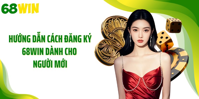 Hướng dẫn cách đăng ký 68WIN dành cho người mới