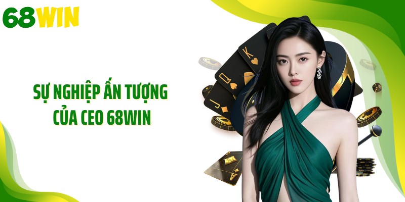 Sự nghiệp ấn tượng của CEO 68WIN