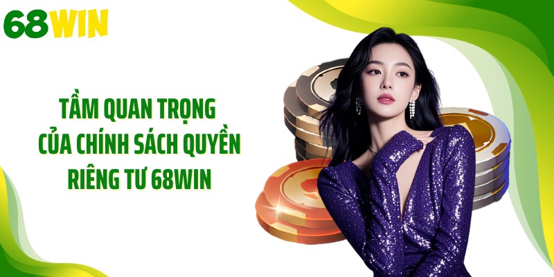 Tầm quan trọng của chính sách quyền riêng tư 68WIN