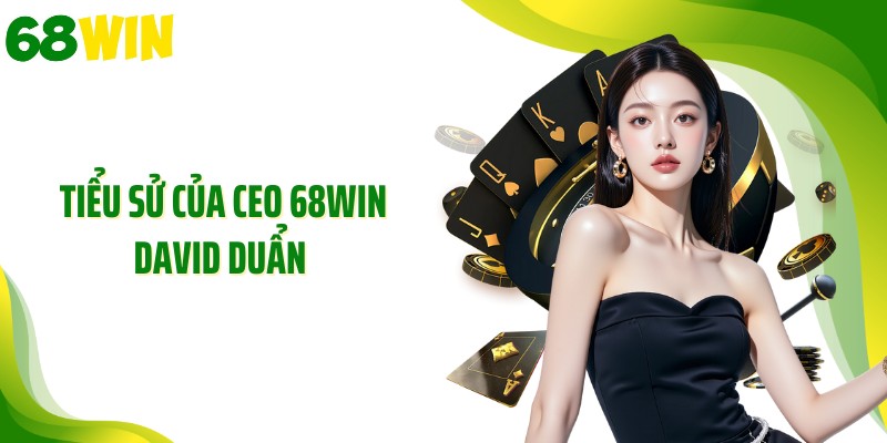 Tiểu sử của CEO 68WIN David Duẩn