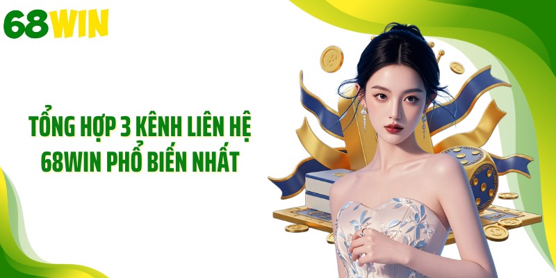 Tổng hợp 3 kênh liên hệ 68WIN phổ biến nhất